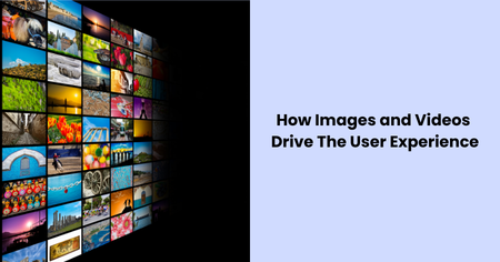 images-videos-drive-user-experience