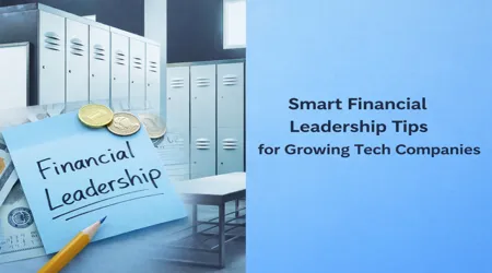 smart-financial-leadership-tips-growing-tech-companies